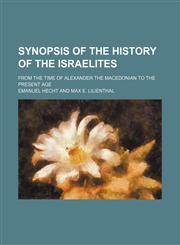 Synopsis of the history of the Israelites; from the time of Alexander the Macedonian to the present age,1130727521,9781130727524