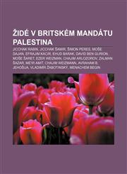 Židé v Britském mandátu Palestina Jicchak Rabin, Jicchak Šamir, Šimon Peres, Moše Dajan, Efrajim Kacir, Ehud Barak, David Ben Gurion,1233330543,9781233330546