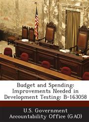 Budget and Spending Improvements Needed in Development Testing: B-163058,128719897X,9781287198970