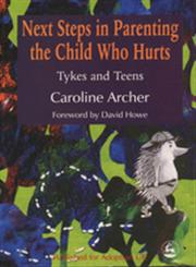 Next Steps in Parenting the Child who Hurts Tykes and Teens,1853028029,9781853028021