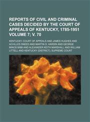 Reports of civil and criminal cases decided by the Court of Appeals of Kentucky, 1785-1951 Volume 7; v. 70,1154328724,9781154328721
