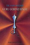 The Saint-Soldier Guru Gobind Singh 1st Edition,8171163661,9788171163663