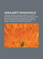 Ukrajinští spisovatelé Ukrajinští básníci, Ukrajinští dramatici, Hryhorij Skovoroda, Taras Ševčenko, Lesja Ukrajinka, Jevhen Malanjuk,1232851477,9781232851479