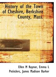 History of the Town of Cheshire, Berkshire County, Mass.,1115019872,9781115019873