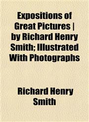 Expositions of Great Pictures | by Richard Henry Smith; Illustrated With Photographs,1152538683,9781152538689