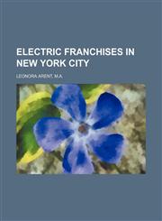 ELECTRIC FRANCHISES IN NEW YORK CITY,1154149323,9781154149326