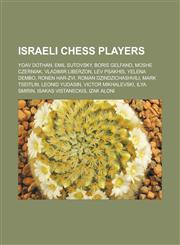 Israeli chess players Yoav Dothan, Emil Sutovsky, Boris Gelfand, Moshe Czerniak, Vladimir Liberzon, Lev Psakhis, Yelena Dembo, Ronen Har-Zvi, Roman Dzindzichashvili, Mark Tseitlin, Leonid Yudasin, Victor Mikhalevski, Ilya Smirin,1156508509,9781156508503