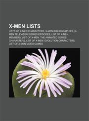 X-Men lists Lists of X-Men characters, X-Men bibliographies, X-Men television series episodes, List of X-Men members,1233068407,9781233068401