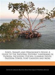 Forts, Swamps and Hemingway's House A Guide to the National Historic Landmarks in Florida, Including Vizcaya, Llambias House, Freedom Tower, Fort Gadsden and More,1270843265,9781270843269