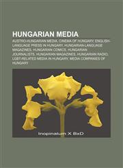 Hungarian media Austro-Hungarian media, Cinema of Hungary, English-language press in Hungary, Hungarian-language magazines, Hungarian comics,115740460X,9781157404606
