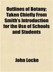 Outlines of Botany; Taken Chiefly From Smith's Introduction for the Use of Schools and Students,1154807169,9781154807165