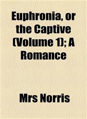 Euphronia, or the Captive (Volume 1); A Romance,1155026365,9781155026367