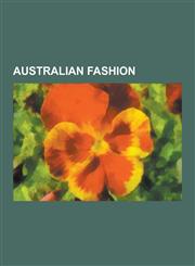 Australian Fashion Australian Fashion Designers, Clothing Brands of Australia, Leigh Bowery, Ray Brown, Quiksilver, Lover, Ksubi, Sass an,1230647589,9781230647586