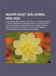 Người đoạt giải Nobel Hóa học Alan MacDiarmid, Marie Curie, Paul J. Crutzen, Donald J. Cram, Hermann Staudinger, Dudley R. Herschbach,1233876651,9781233876655