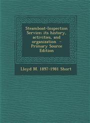 Steamboat-Inspection Service; Its History, Activities, and Organization - Primary Source Edition,1295499835,9781295499830