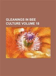 Gleanings in bee culture Volume 18,1231311959,9781231311950
