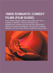 1980s romantic comedy films (Film Guide) Who Framed Roger Rabbit, When Harry Met Sally..., Coming to America, Tootsie, Working Girl,1155840194,9781155840192