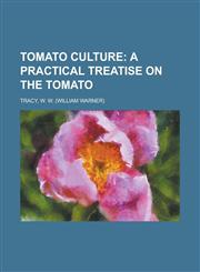 Tomato Culture; A Practical Treatise on the Tomato,1153809214,9781153809214