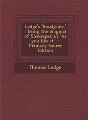 Lodge's 'Rosalynde, ' Being the Original of Shakespeare's 'as You Like It',1289703949,9781289703943