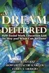 A Dream Deferred How Social Work Education Lost Its Way and What Can Be Done,0202363805,9780202363806