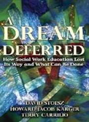 A Dream Deferred How Social Work Education Lost Its Way and What Can Be Done,0202363805,9780202363806