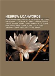 Hebrew loanwords Hebrew words and phrases in the Hebrew Bible, Goy, Amen, Shibboleth, Zadok, El, Israeli, Tahash, Sabbath, Jubilee, Hoshen,1233076523,9781233076529