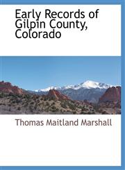 Early Records of Gilpin County, Colorado,111787169X,9781117871691