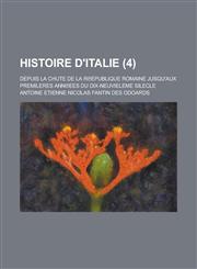 Histoire D'Italie; Depuis La Chute de La R Epublique Romaine Jusqu'aux Premileres Ann Ees Du Dix-Neuvieleme Silecle (4),1231043741,9781231043745