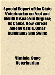 Special Report of the State Veterinarian on Foot and Mouth Disease in Virginia; Its Cause, How Spread Among Cattle, Other Ruminants and Swine,1154548619,9781154548617