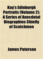 Kay's Edinburgh Portraits (Volume 2); A Series of Anecdotal Biographies Chiefly of Scotchmen,1152987453,9781152987456
