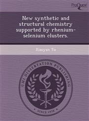 New synthetic and structural chemistry supported by rhenium-selenium clusters.,1248996887,9781248996881