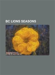 BC Lions Seasons 1954 BC Lions Season, 1955 BC Lions Season, 1956 BC Lions Season, 1957 BC Lions Season, 1958 BC Lions Season, 1959 BC,1155877403,9781155877402