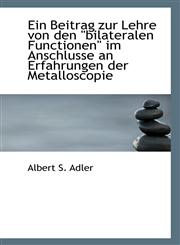 Ein Beitrag zur Lehre von den "bilateralen Functionen" im Anschlusse an Erfahrungen der Metalloscopi,1113329726,9781113329721