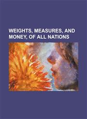 Weights, measures, and money, of all nations,1130597644,9781130597646