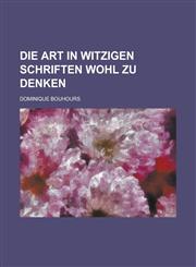 Die Art in witzigen Schriften wohl zu denken,1230070613,9781230070612