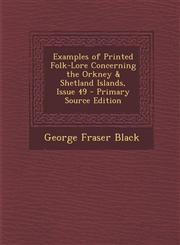 Examples of Printed Folk-Lore Concerning the Orkney & Shetland Islands, Issue 49 - Primary Source Edition,1293904732,9781293904732