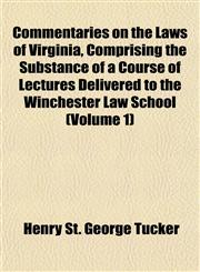 Commentaries on the Laws of Virginia, Comprising the Substance of a Course of Lectures Delivered to the Winchester Law School (Volume 1),1151990019,9781151990013