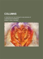 Columns; a treatise on the strength and design of compression members,1231178493,9781231178492