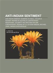 Anti-Indian sentiment 2008 Indian embassy bombing in Kabul, Violence against Indians in Australia controversy, Indophobia,1155317351,9781155317359