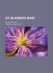 St. Blasien's maid; an Alsacian idyl,1151557390,9781151557391