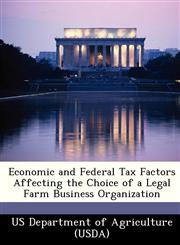 Economic and Federal Tax Factors Affecting the Choice of a Legal Farm Business Organization,1249159067,9781249159063