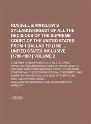 Russell & Winslow's Syllabus-Digest of All the Decisions of the Supreme Court of the United States from 1 Dallas to [186] United States Inclusive [179,1234088614,9781234088613
