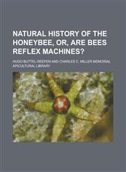 Natural history of the honeybee, or, Are bees reflex machines?,1231129948,9781231129944