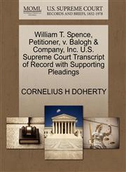 William T. Spence, Petitioner, v. Balogh & Company, Inc. U.S. Supreme Court Transcript of Record with Supporting Pleadings,127048799X,9781270487999