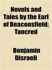 Novels and Tales by the Earl of Beaconsfield; Tancred,1151092185,9781151092182