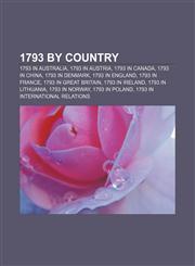 1793 by country 1793 in Australia, 1793 in Austria, 1793 in Canada, 1793 in China, 1793 in Denmark, 1793 in England, 1793 in France,1157511384,9781157511380