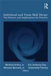 Individual and Team Skill Decay State of the Science and Implications for Practice,0415885787,9780415885782