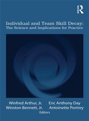 Individual and Team Skill Decay State of the Science and Implications for Practice,0415885787,9780415885782