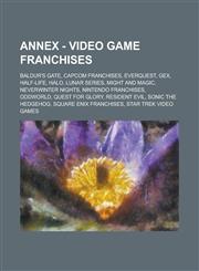 Annex - Video Game Franchises Baldur's Gate, Capcom Franchises, Everquest, Gex, Half-Life, Halo, Lunar Series, Might and Magic, Neverwinter Nights,,1234859793,9781234859794