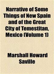 Narrative of Some Things of New Spain and of the Great City of Temestitan, Mexico (Volume 1),1154556417,9781154556414